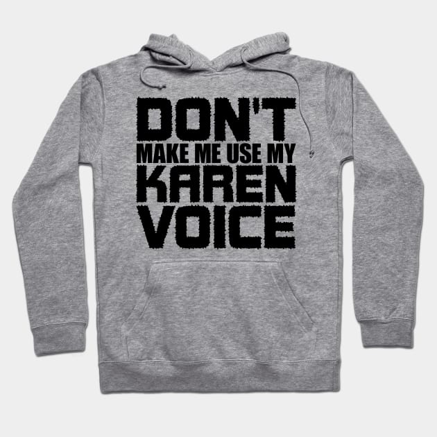 Don't Make Me Use My Karen Voice Hoodie by colorsplash